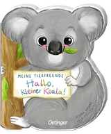 Meine Tierfreunde. Hallo, kleiner Koala! - Carla Felgentreff