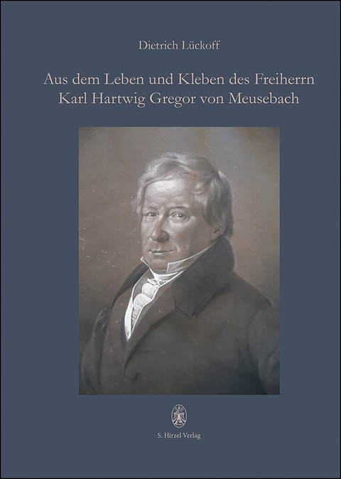 Aus dem Leben und Kleben des Freiherrn Karl Hartwig Gregor von Meusebach - Dietrich Lückoff †