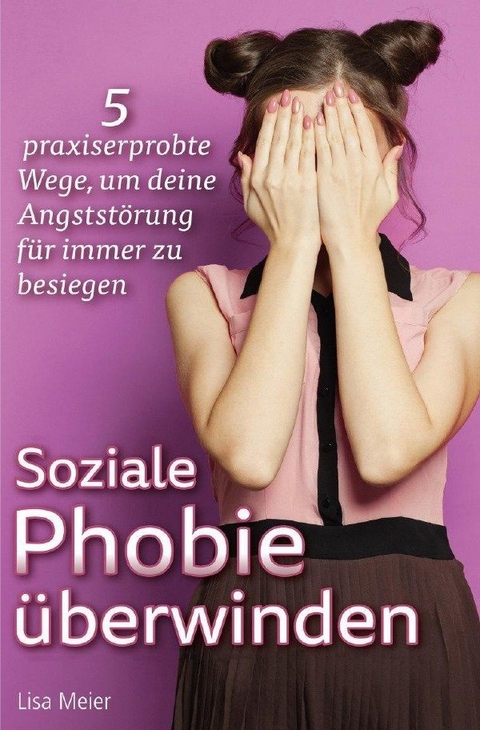 Soziale Phobie überwinden - Lisa Meier