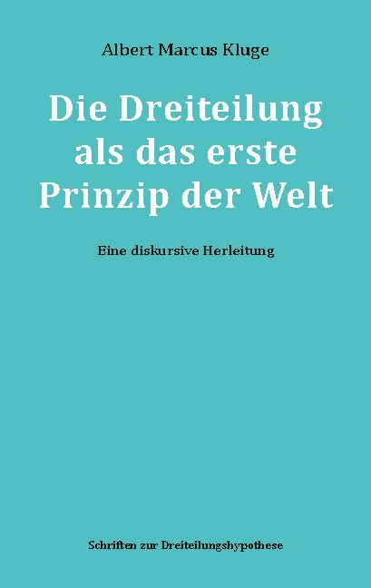 Die Dreiteilung als das erste Prinzip der Welt - Albert Marcus Kluge