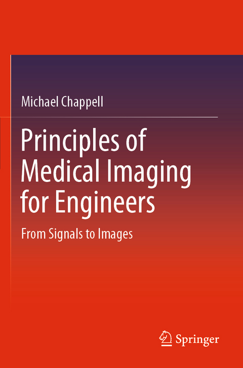 Principles of Medical Imaging for Engineers - Michael Chappell