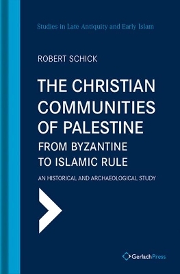 The Christian Communities of Palestine from Byzantine to Islamic Rule - Robert Schick