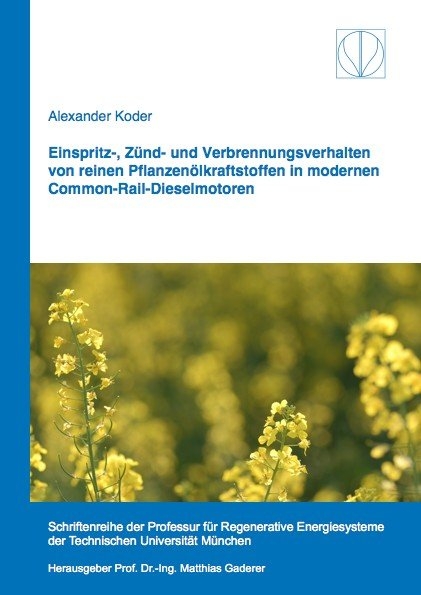 Einspritz-, Zünd- und Verbrennungsverhalten von reinen Pflanzenölkraftstoffen in modernen Common-Rail-Dieselmotoren - Alexander Koder