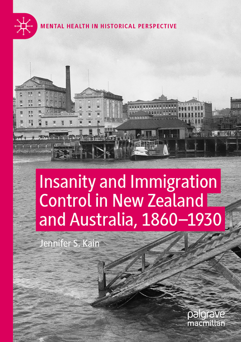Insanity and Immigration Control in New Zealand and Australia, 1860–1930 - Jennifer S. Kain