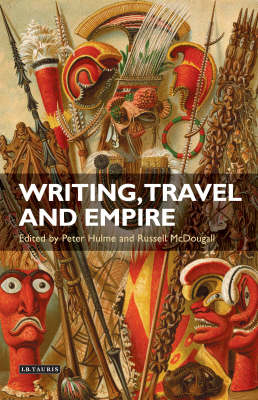 Writing, Travel and Empire -  Peter Hulme,  Russell McDougall