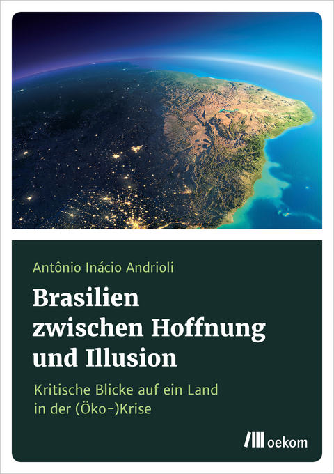 Brasilien zwischen Hoffnung und Illusion - Antônio Inácio Andrioli