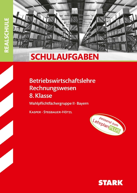 STARK Schulaufgaben Realschule - BwR 8. Klasse - Bayern - Ursula Stegbauer-Hötzl, Cornelia Kasper