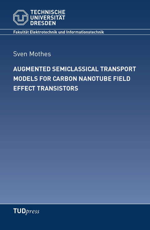 AUGMENTED SEMICLASSICAL TRANSPORT MODELS FOR CARBON NANOTUBE FIELD EFFECT TRANSISTORS - Sven Mothes