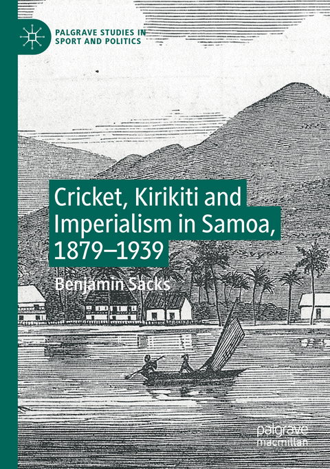 Cricket, Kirikiti and Imperialism in Samoa, 1879–1939 - Benjamin Sacks