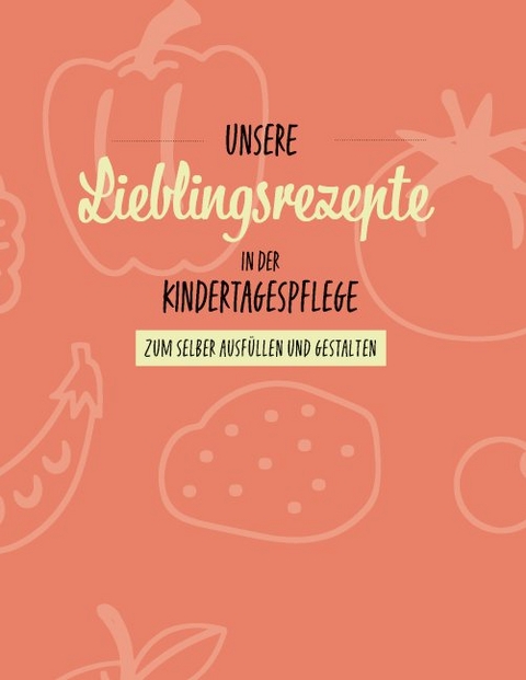 Unsere Lieblingsrezepte in der Kindertagespflege - Sabrina Djogo