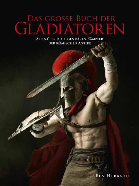 Das große Buch der Gladiatoren - Ben Hubbard