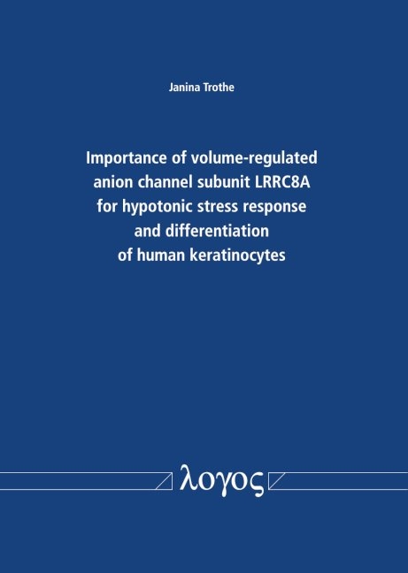 Importance of volume-regulated anion channel subunit LRRC8A for hypotonic stress response and differentiation of human keratinocytes - Janina Trothe