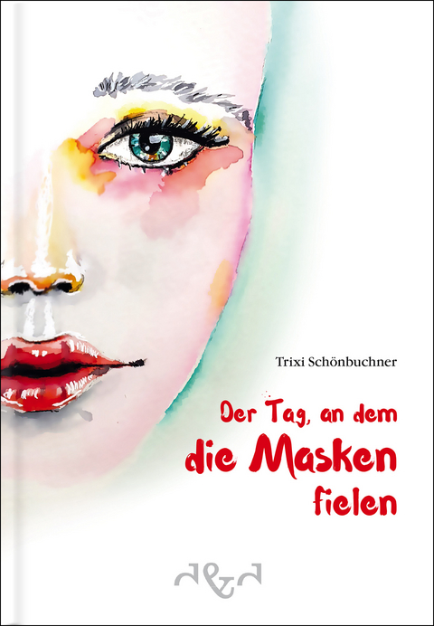 Der Tag, an dem die Masken fielen - Trixi Schönbuchner