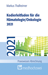 Kodierleitfaden für die Hämatologie/Onkologie 2021 - Thalheimer, Markus
