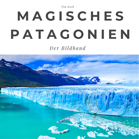 Magisches Patagonien - Tim Koch