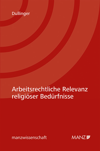 Arbeitsrechtliche Relevanz religiöser Bedürfnisse - Thomas Dullinger