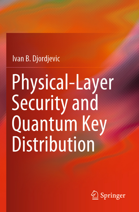 Physical-Layer Security and Quantum Key Distribution - Ivan B. Djordjevic