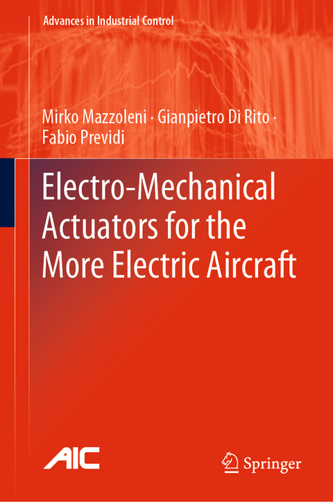 Electro-Mechanical Actuators for the More Electric Aircraft - Mirko Mazzoleni, Gianpietro Di Rito, Fabio Previdi