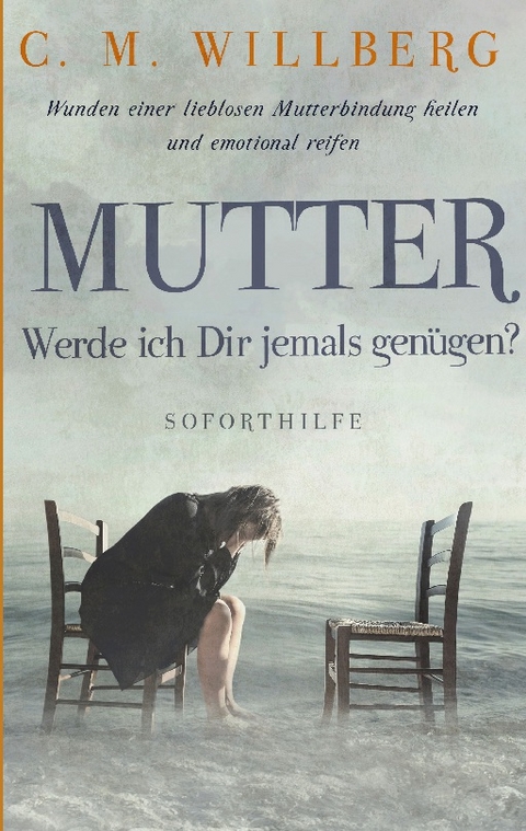 Mutter, Werde ich Dir jemals genügen? - C. M. Willberg