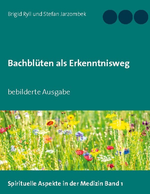 Bachblüten als Erkenntnisweg - Brigid Ryll, Stefan Jarzombek