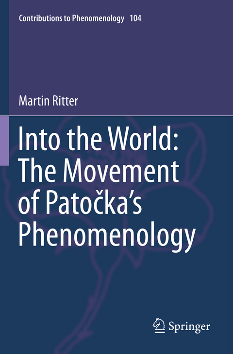 Into the World: The Movement of Patočka's Phenomenology - Martin Ritter