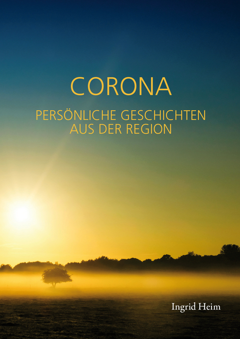 CORONA - PERSÖNLICHE GESCHICHTEN AUS DER REGION - Ingrid Heim