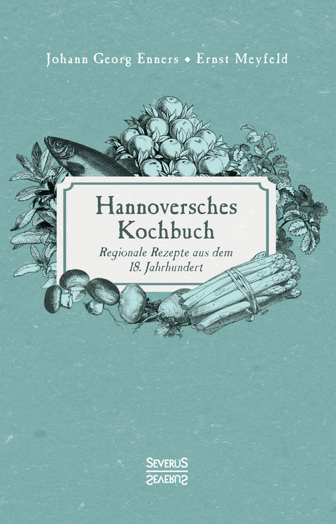 Hannoversches Kochbuch - Johann Georg Enners, Ernst Meyfeld