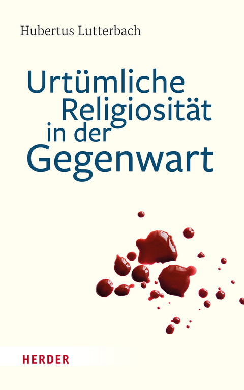 Urtümliche Religiosität in der Gegenwart - Hubertus Lutterbach
