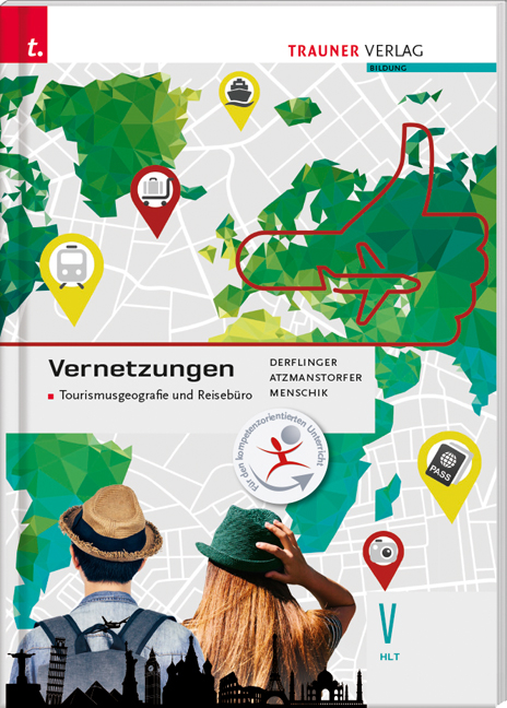 Vernetzungen - Tourismusgeografie und Reisebüro V HLT - Manfred Derflinger, Peter Atzmanstorfer, Gottfried Menschik