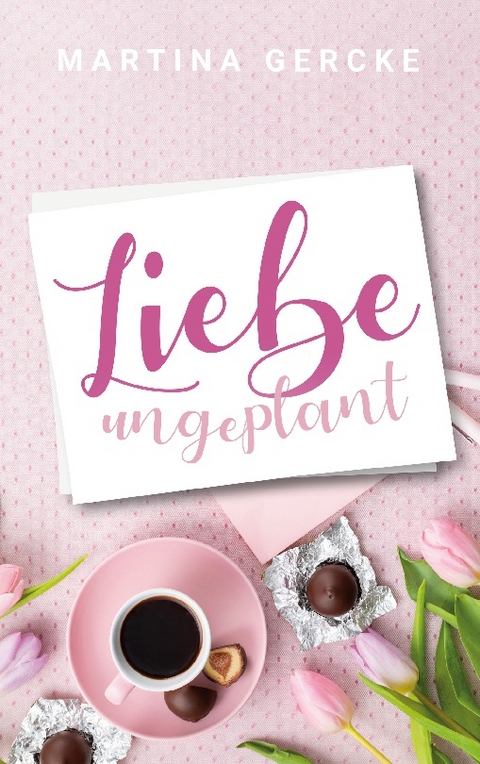 Liebe ungeplant - Martina Gercke