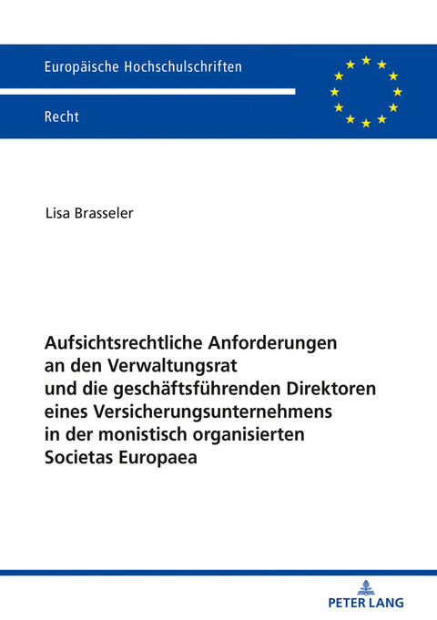 Aufsichtsrechtliche Anforderungen an den Verwaltungsrat und die geschäftsführenden Direktoren eines Versicherungsunternehmens in der monistisch organisierten Societas Europaea - Lisa Brasseler