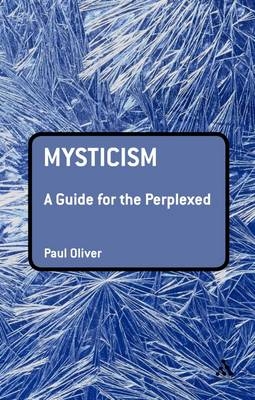 Mysticism: A Guide for the Perplexed -  Dr Paul Oliver