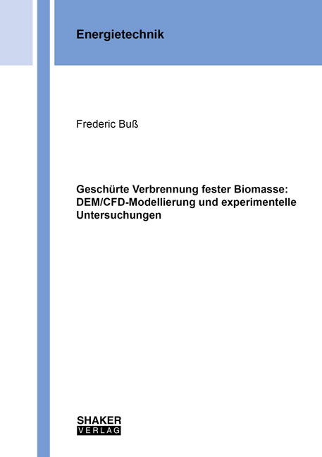 Geschürte Verbrennung fester Biomasse: DEM/CFD-Modellierung und experimentelle Untersuchungen - Frederic Buß