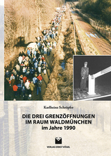 Die drei Grenzöffnungen im Raum Waldmünchen im Jahre 1990 - Karlheinz Schröpfer