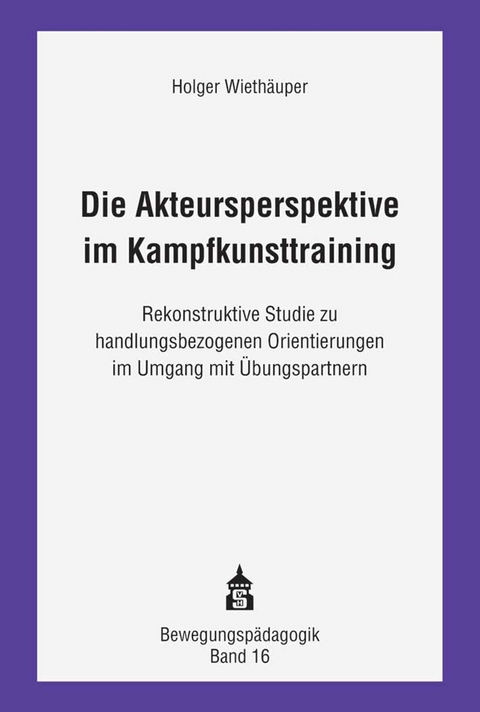 Die Akteursperspektive im Kampfkunsttraining - Holger Wiethäuper