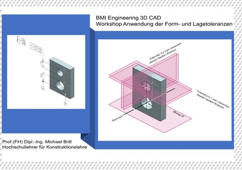 Workshop Anwendung der Form- und Lagetolerierung 3D CAD - Prof. (FH) Dipl.-Ing. Michael Brill