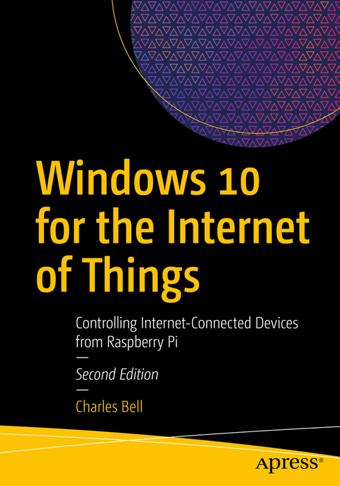 Windows 10 for the Internet of Things - Charles Bell