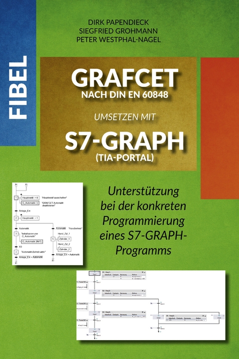 Fibel GRAFCET nach DIN EN 60848 umsetzen mit S7-GRAPH (TIA-Portal) - Siegfried Grohmann, Peter Westphal-Nagel, Dirk Papendieck