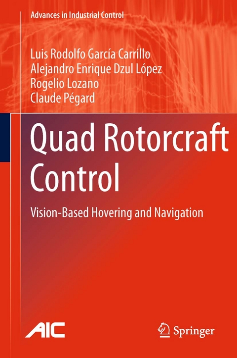 Quad Rotorcraft Control -  Luis Rodolfo Garcia Carrillo,  Alejandro Enrique Dzul Lopez,  Rogelio Lozano,  Claude Pegard