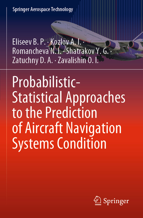 Probabilistic-Statistical Approaches to the Prediction of Aircraft Navigation Systems Condition -  Eliseev B. P.,  Kozlov A. I.,  Romancheva N. I.,  Shatrakov Y. G.,  Zatuchny D. A.