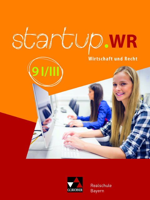 startup.WR Realschule Bayern / startup.WR Bayern 9 I/III - Jonas Lehn, Fabian Melzer, Gerhard Pfeil, Manuela Röhrle, Regina Skala, Tobias Tyll, Carina Vogl, Birgit Bezold