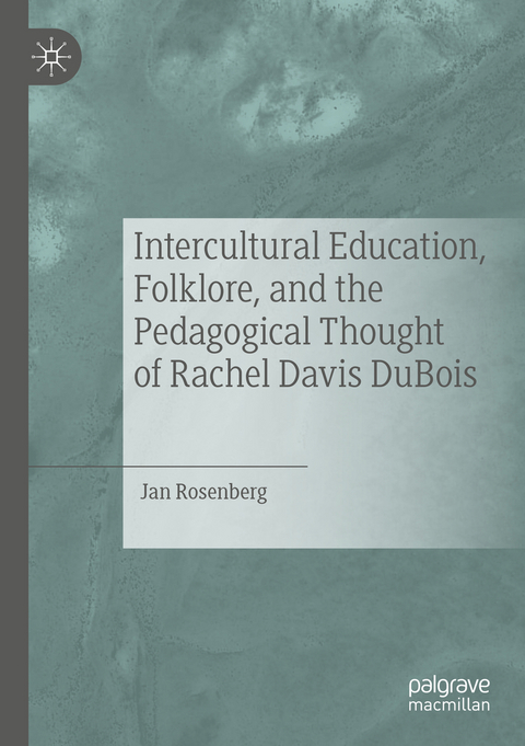 Intercultural Education, Folklore, and the Pedagogical Thought of Rachel Davis DuBois - Jan Rosenberg