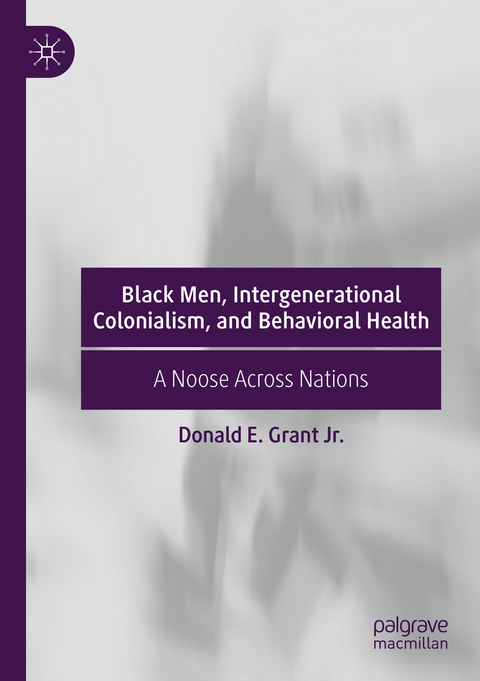Black Men, Intergenerational Colonialism, and Behavioral Health - Donald E. Grant Jr.