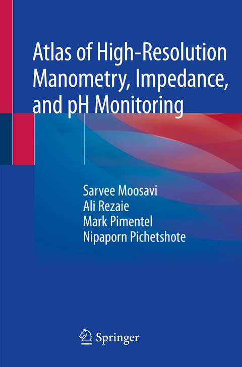 Atlas of High-Resolution Manometry, Impedance, and pH Monitoring - Sarvee Moosavi, Ali Rezaie, Mark Pimentel, Nipaporn Pichetshote