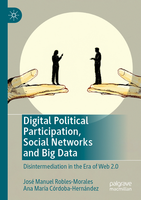 Digital Political Participation, Social Networks and Big Data - José Manuel Robles-Morales, Ana María Córdoba-Hernández
