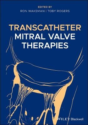 Transcatheter Mitral Valve Therapies - Ron Waksman, Toby Rogers