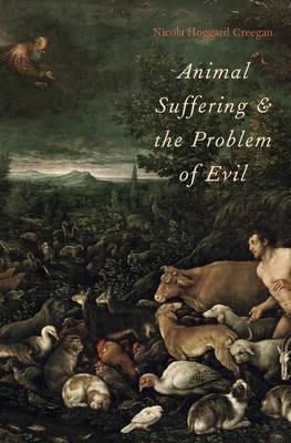 Animal Suffering and the Problem of Evil -  Nicola Hoggard Creegan