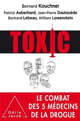 Toxic : le combat des 5 médecins de la drogue - B. Kouchner, P. Aeberhard, B. et al Lebeau