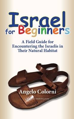 Israel for Beginners : A Field Guide for Encountering the Israelis in Their Natural Habitat -  Angelo Colorni