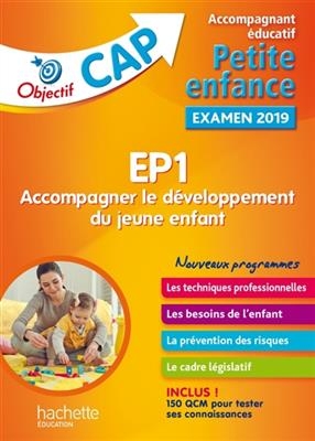 EP1, accompagner le développement du jeune enfant : accompagnant éducatif petite enfance, examen 2019 : les technique...